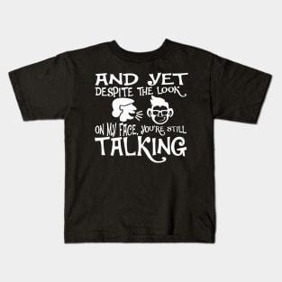 And Yet, Despite the Look on my Face, You're Still Talking. Monkey Face Kids T-Shirt
